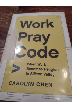 Cover of Work, Pray, Code: When Work Becomes Religion in Silicon Valley