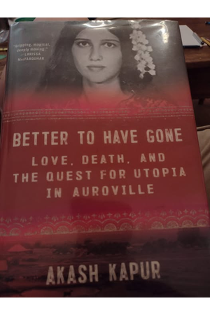 Cover of Better To Have Gone: Love, Death, and the Quest for Utopia in Auroville
